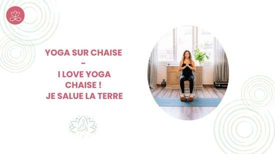 9. Yoga sur chaise - I love Yoga chaise ! - Je salue la terre	avec Marie-Valérie Amé